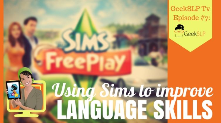 GeekSLP Tv Episode #7: Using The Sims to improve Language skills.
