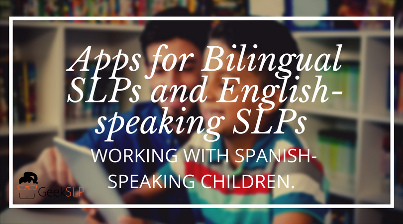 Apps for Bilingual SLPs and English-speaking speech therapists working with Spanish-speaking children.