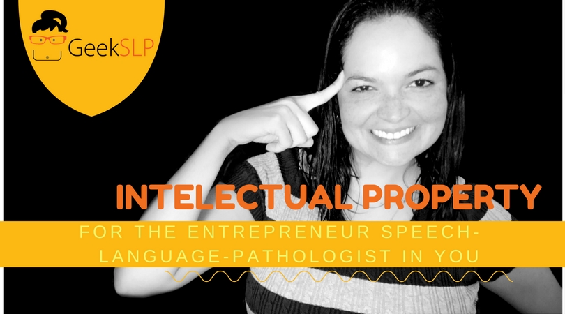 Intelectual property for the Entrepreneur Speech-Language-Pathologist in You